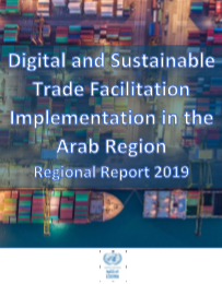 Digital and sustainable trade facilitation implementation in the Arab Region, Regional report 2019