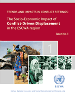 Trends and Impacts in Conflict Settings: The Socio-economic Impact of Conflict-driven Displacement in the ESCWA Region Issue No. 1