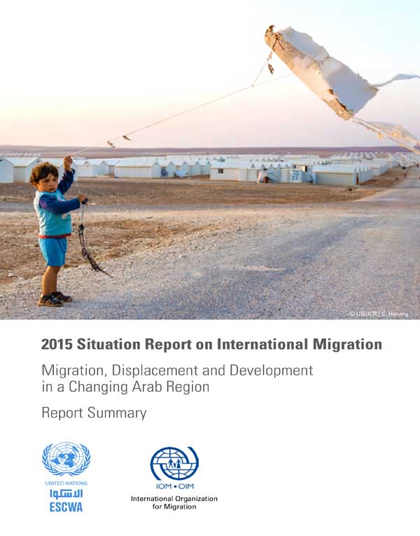 2015 Situation Report on International Migration: Migration, Displacement and Development in a Changing Arab Region Report Summary