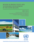 Review of Productivity and Sustainable Development in the ESCWA Region, First Issue. Green Economy in the Context of Sustainable Development and Poverty Eradication: Principles, Opportunities and Challenges in the Arab Region 