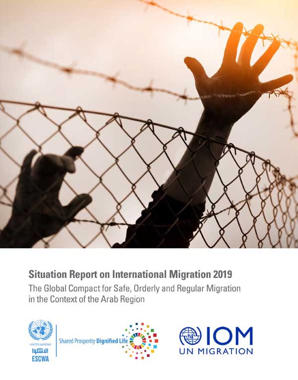 Situation Report on International Migration 2019: The Global Compact for Safe, Orderly and Regular Migration in the Context of the Arab Region cover