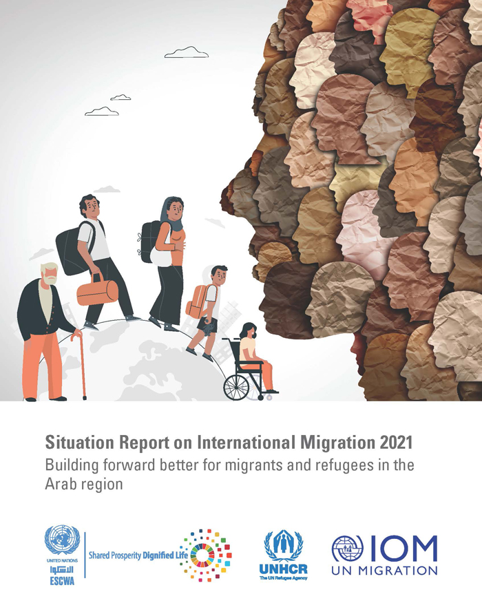 Situation Report on International Migration 2021: Building forward better for migrants and refugees in the Arab region